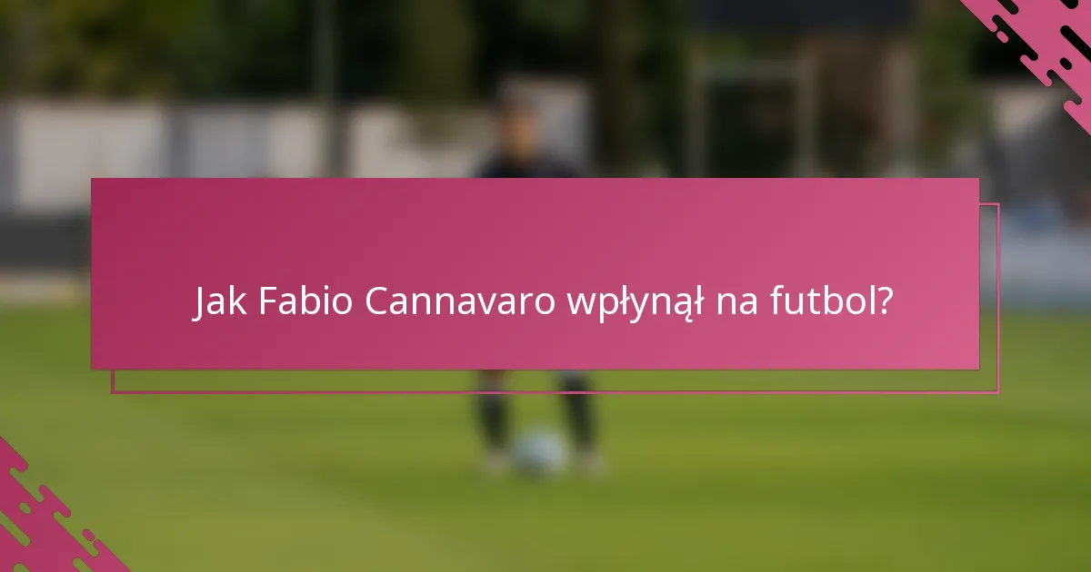 Jak Fabio Cannavaro wpłynął na futbol?