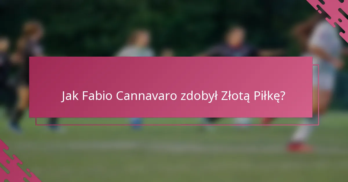 Jak Fabio Cannavaro zdobył Złotą Piłkę?