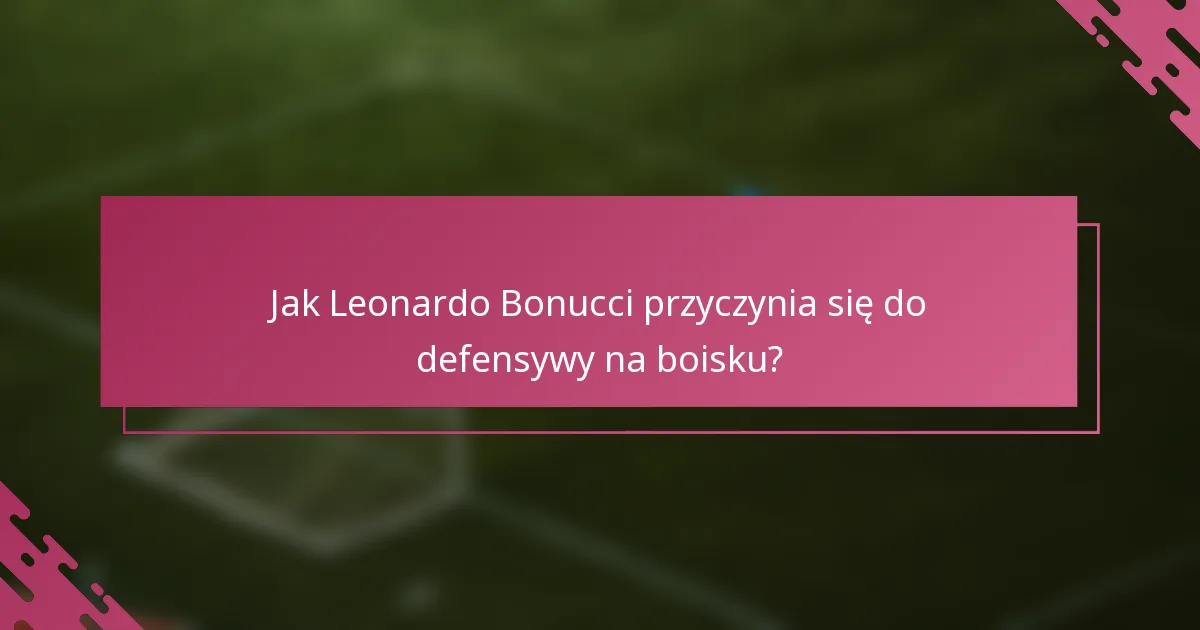 Jak Leonardo Bonucci przyczynia się do defensywy na boisku?