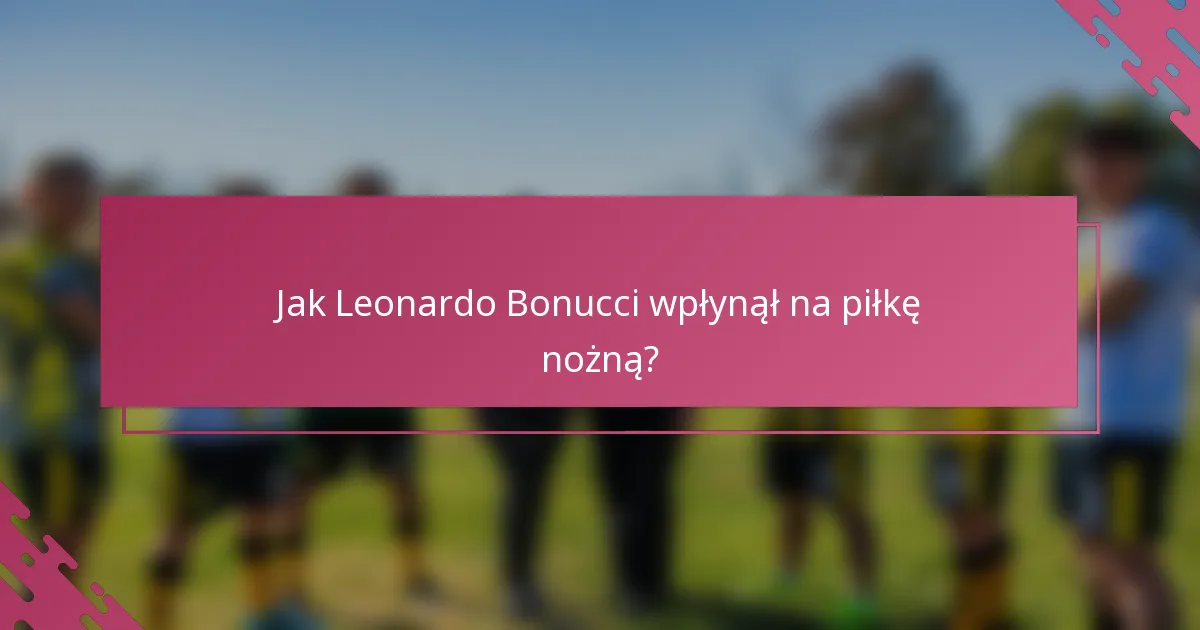Jak Leonardo Bonucci wpłynął na piłkę nożną?