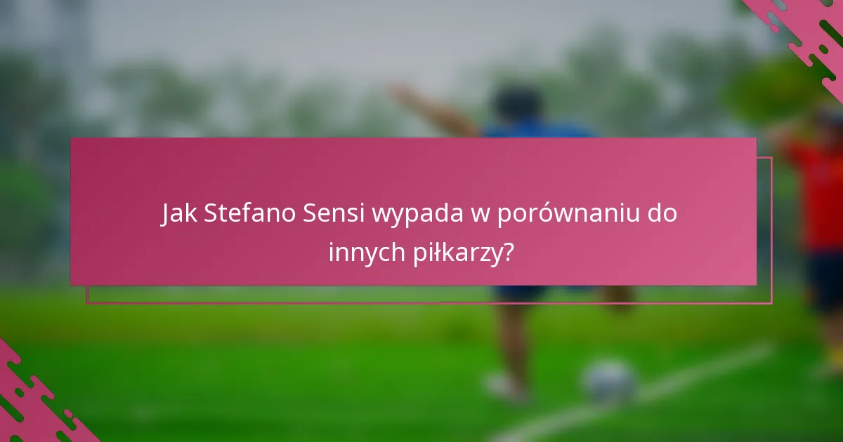 Jak Stefano Sensi wypada w porównaniu do innych piłkarzy?