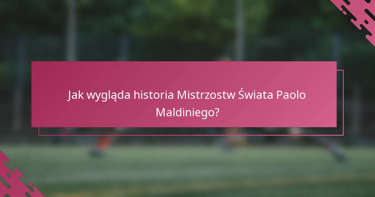 Jak wygląda historia Mistrzostw Świata Paolo Maldiniego?