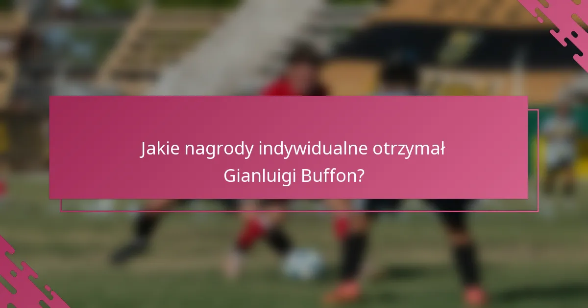 Jakie nagrody indywidualne otrzymał Gianluigi Buffon?