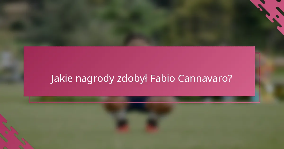 Jakie nagrody zdobył Fabio Cannavaro?