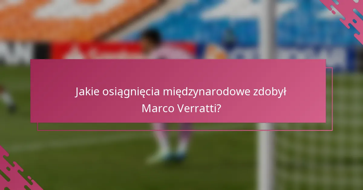 Jakie osiągnięcia międzynarodowe zdobył Marco Verratti?