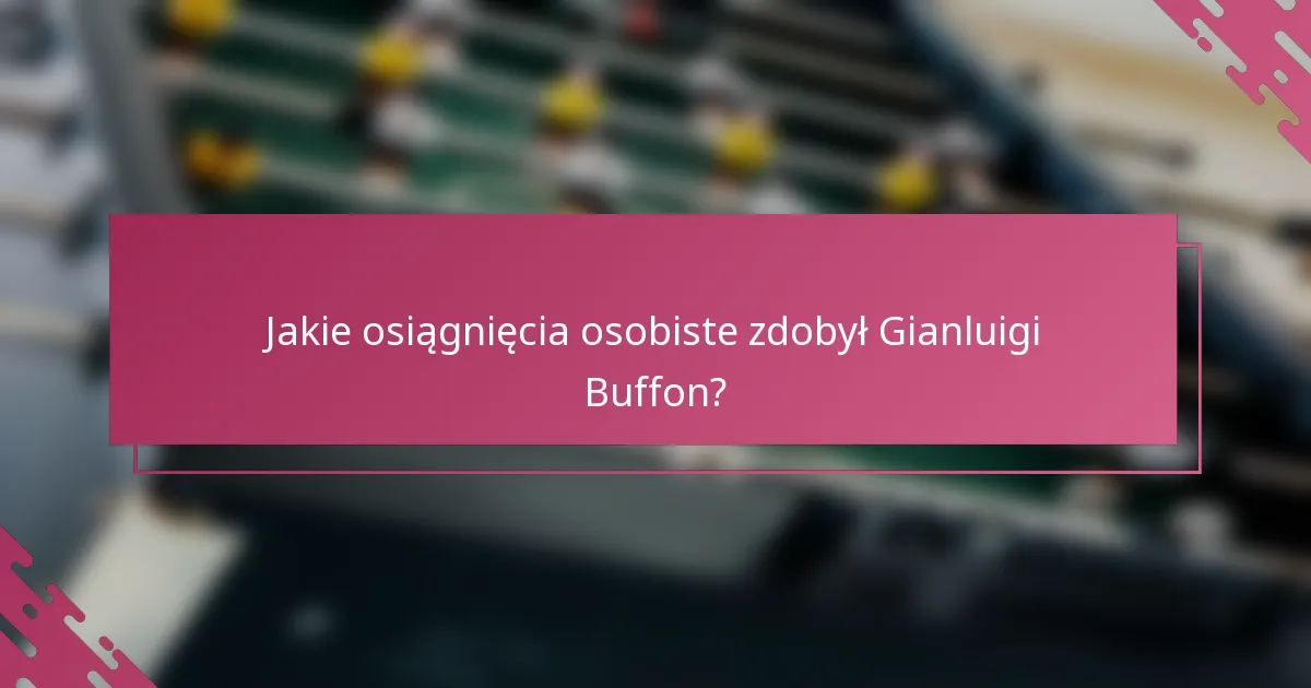 Jakie osiągnięcia osobiste zdobył Gianluigi Buffon?