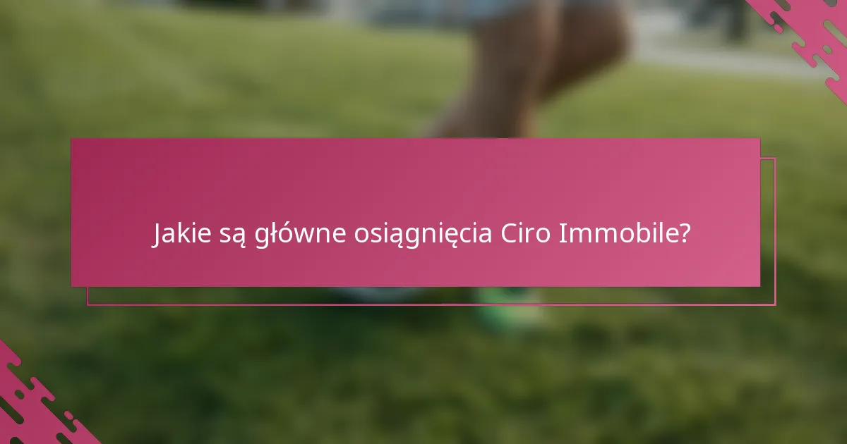 Jakie są główne osiągnięcia Ciro Immobile?