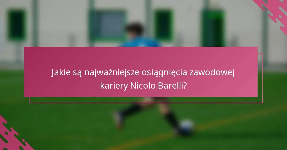 Jakie są najważniejsze osiągnięcia zawodowej kariery Nicolo Barelli?