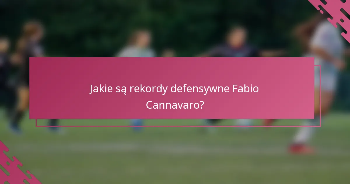 Jakie są rekordy defensywne Fabio Cannavaro?