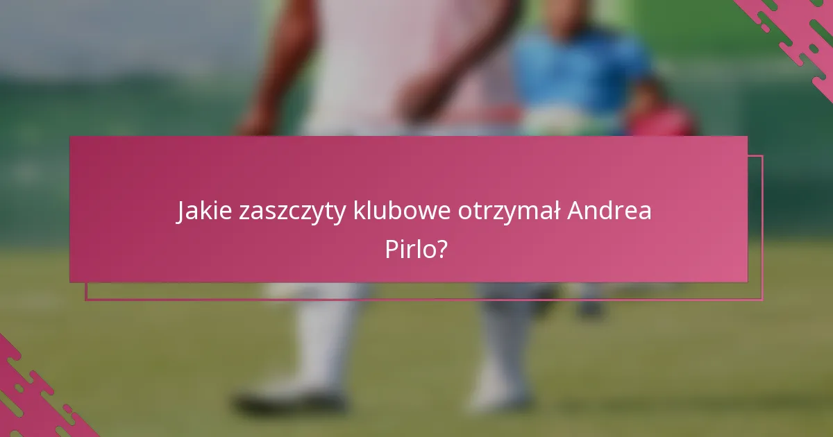 Jakie zaszczyty klubowe otrzymał Andrea Pirlo?