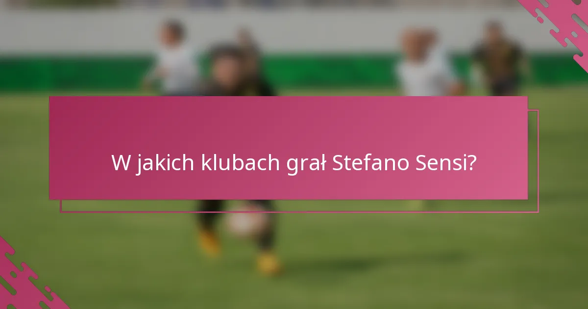 W jakich klubach grał Stefano Sensi?